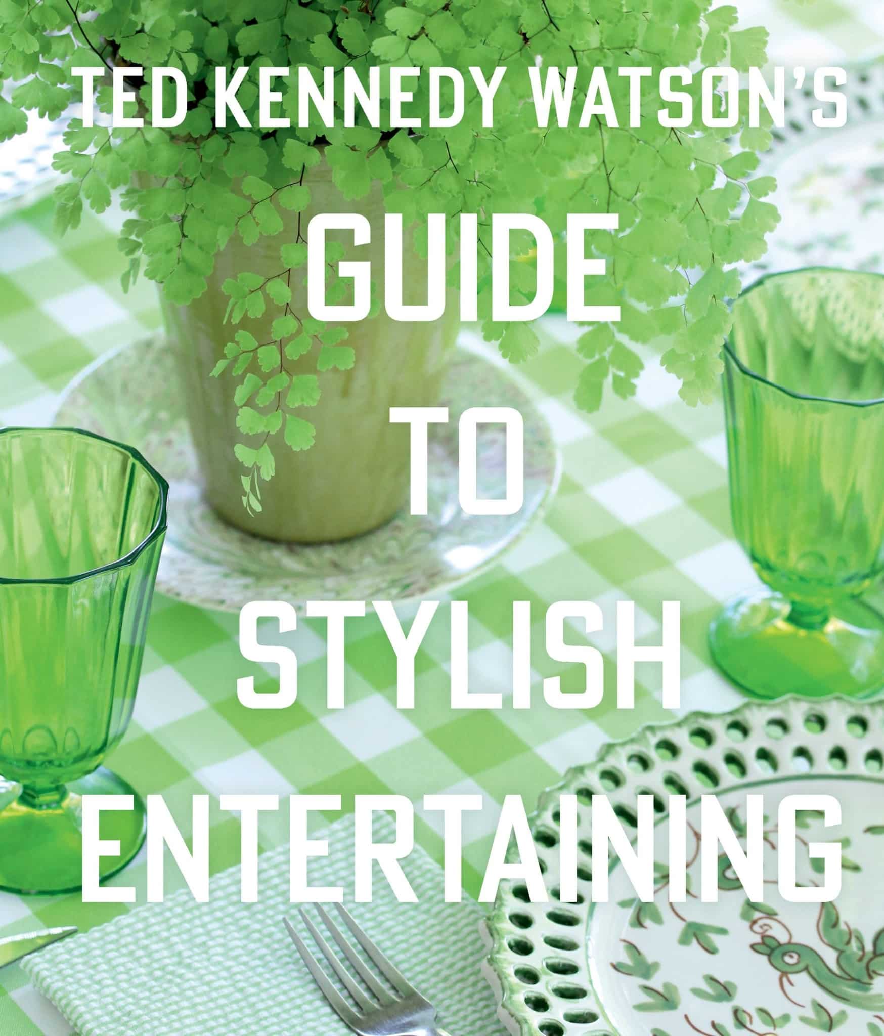 Ted Kennedy Watson 's Guide to Stylish Entertaining - coffee table book - party - entertaining - entertaining guide